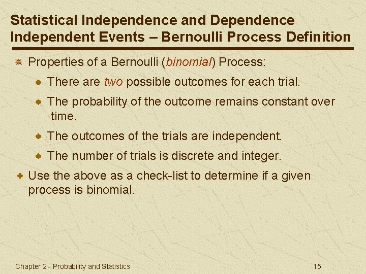 Statistical Independence and Dependence Independent Events – Bernoulli Process Definition Properties of a Bernoulli