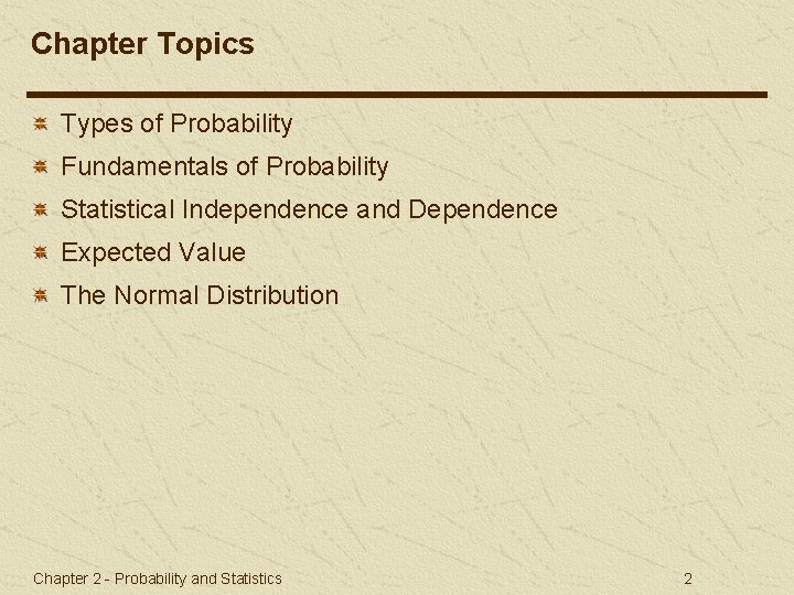 Chapter Topics Types of Probability Fundamentals of Probability Statistical Independence and Dependence Expected Value
