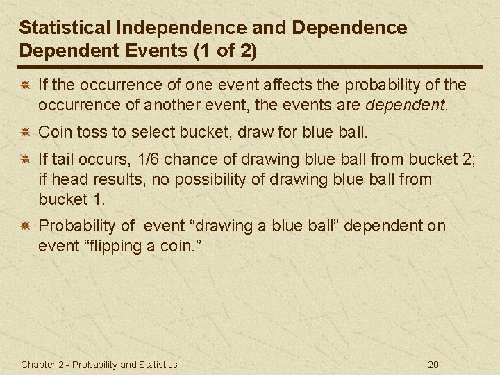 Statistical Independence and Dependence Dependent Events (1 of 2) If the occurrence of one