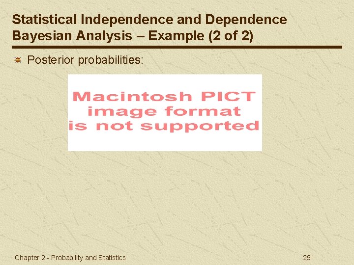 Statistical Independence and Dependence Bayesian Analysis – Example (2 of 2) Posterior probabilities: Chapter