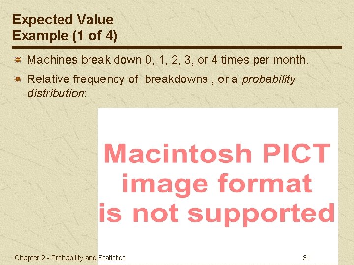 Expected Value Example (1 of 4) Machines break down 0, 1, 2, 3, or