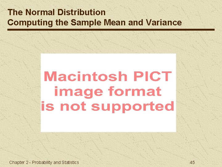 The Normal Distribution Computing the Sample Mean and Variance Chapter 2 - Probability and