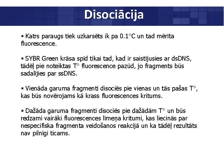 Disociācija § Katrs paraugs tiek uzkarsēts ik pa 0. 1°C un tad mērīta fluorescence.