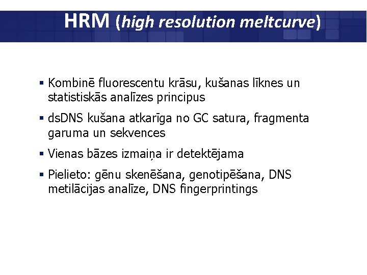 HRM (high resolution meltcurve) § Kombinē fluorescentu krāsu, kušanas līknes un statistiskās analīzes principus