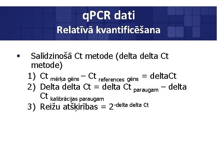 q. PCR dati Relatīvā kvantificēšana § Salīdzinošā Ct metode (delta Ct metode) 1) Ct