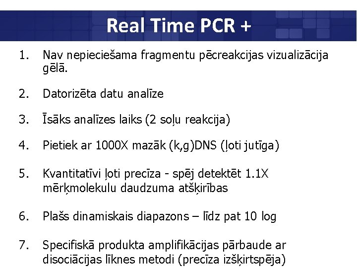Real Time PCR + 1. Nav nepieciešama fragmentu pēcreakcijas vizualizācija gēlā. 2. Datorizēta datu