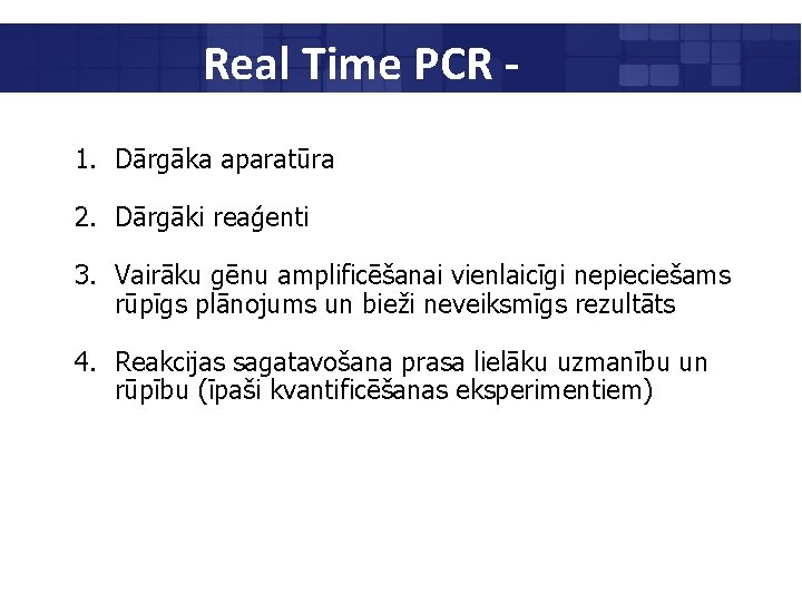 Real Time PCR 1. Dārgāka aparatūra 2. Dārgāki reaģenti 3. Vairāku gēnu amplificēšanai vienlaicīgi
