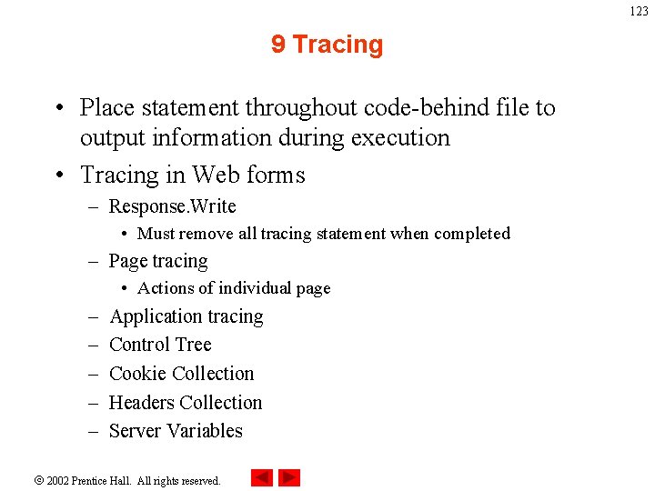 123 9 Tracing • Place statement throughout code-behind file to output information during execution