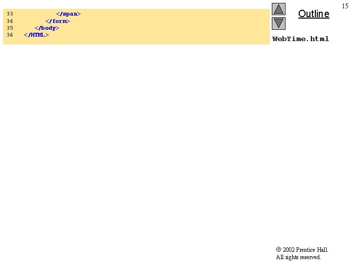 33 34 35 36 </span> </form> </body> </HTML> Outline Web. Time. html 2002 Prentice