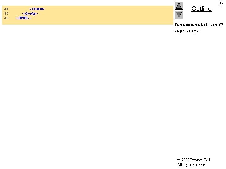 34 35 36 </form> </body> </HTML> Outline 86 Recommendations. P age. aspx 2002 Prentice