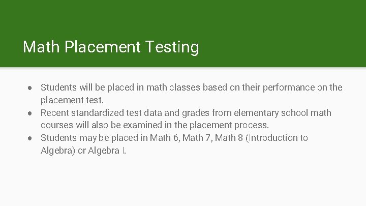 Math Placement Testing ● Students will be placed in math classes based on their