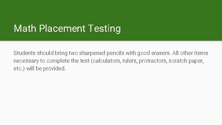 Math Placement Testing Students should bring two sharpened pencils with good erasers. All other