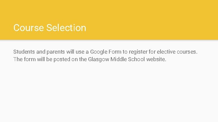 Course Selection Students and parents will use a Google Form to register for elective