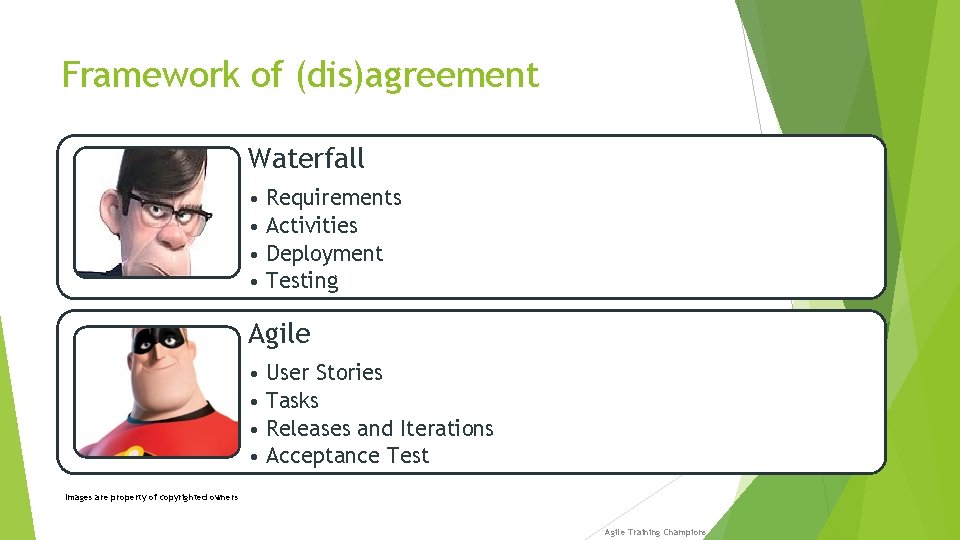 Framework of (dis)agreement Waterfall • Requirements • Activities • Deployment • Testing Agile •