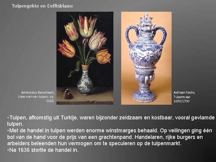 Tulpengekte en Delftsblauw Ambrosius Bosschaert, Vaas met vier tulpen, ca. 1615 Adriaen Kocks, Tulpenvaas