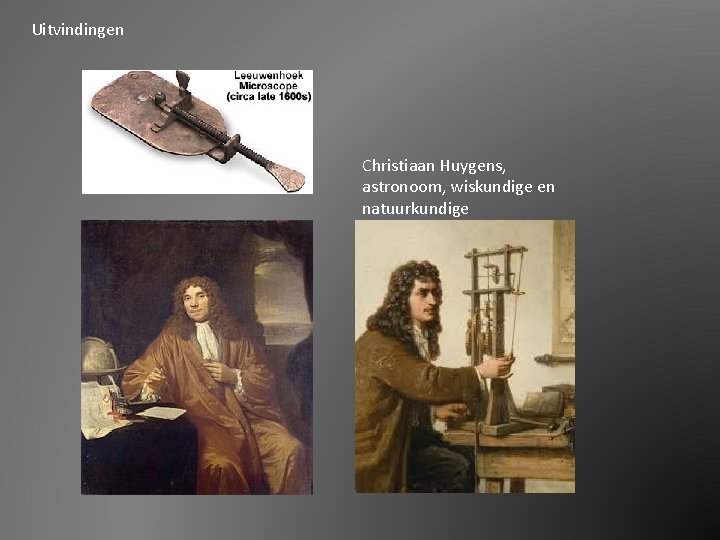 Uitvindingen Christiaan Huygens, astronoom, wiskundige en natuurkundige 