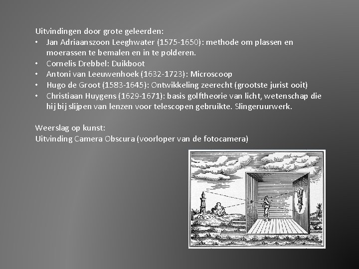 Uitvindingen door grote geleerden: • Jan Adriaanszoon Leeghwater (1575 -1650): methode om plassen en