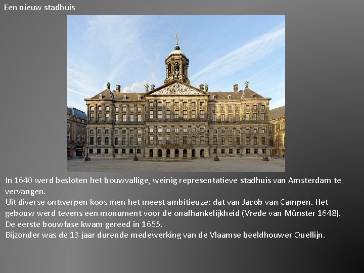 Een nieuw stadhuis In 1640 werd besloten het bouwvallige, weinig representatieve stadhuis van Amsterdam