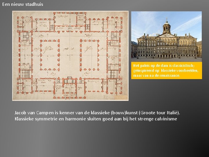 Een nieuw stadhuis Het paleis op de dam is classicistisch; geïnspireerd op klassieke voorbeelden,