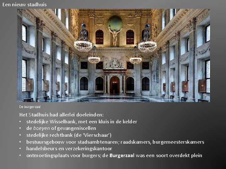 Een nieuw stadhuis De burgerzaal Het Stadhuis had allerlei doeleinden: • stedelijke Wisselbank, met