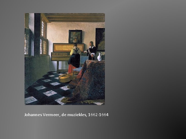 Johannes Vermeer, de muziekles, 1662 -1664 