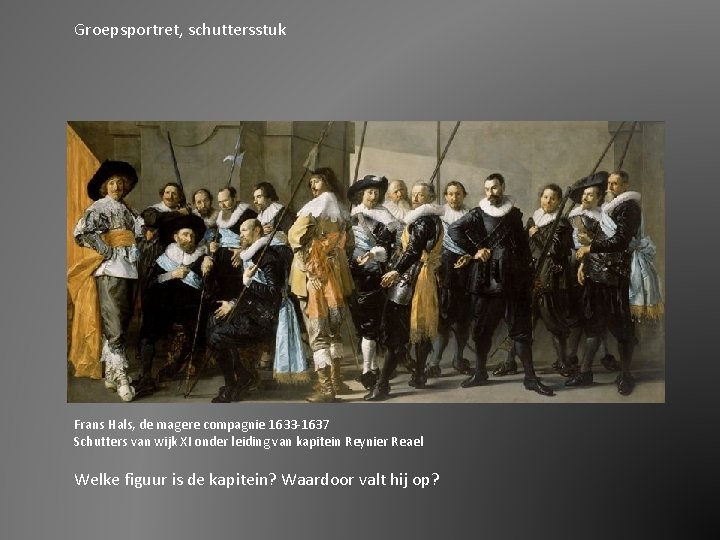 Groepsportret, schuttersstuk Frans Hals, de magere compagnie 1633 -1637 Schutters van wijk XI onder