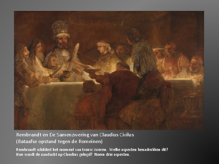 Rembrandt en De Samenzwering van Claudius Civilus (Bataafse opstand tegen de Romeinen) Rembrandt schildert