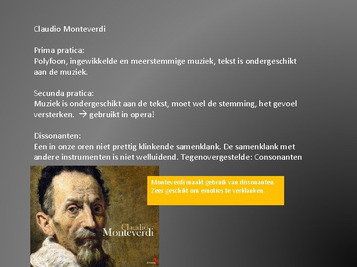 Claudio Monteverdi Prima pratica: Polyfoon, ingewikkelde en meerstemmige muziek, tekst is ondergeschikt aan de