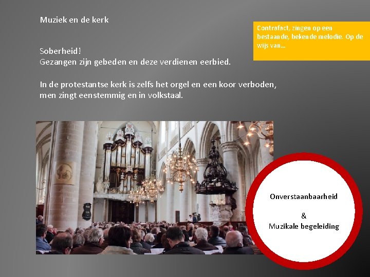 Muziek en de kerk Soberheid! Gezangen zijn gebeden en deze verdienen eerbied. Contrafact, zingen