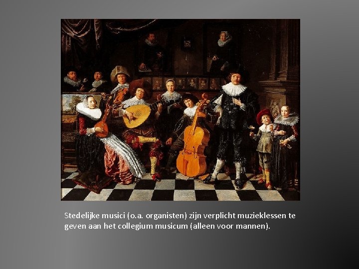 Stedelijke musici (o. a. organisten) zijn verplicht muzieklessen te geven aan het collegium musicum