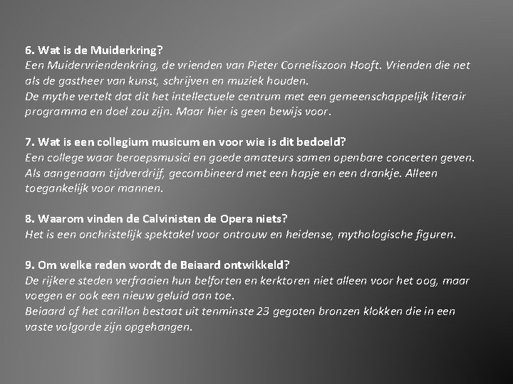 6. Wat is de Muiderkring? Een Muidervriendenkring, de vrienden van Pieter Corneliszoon Hooft. Vrienden