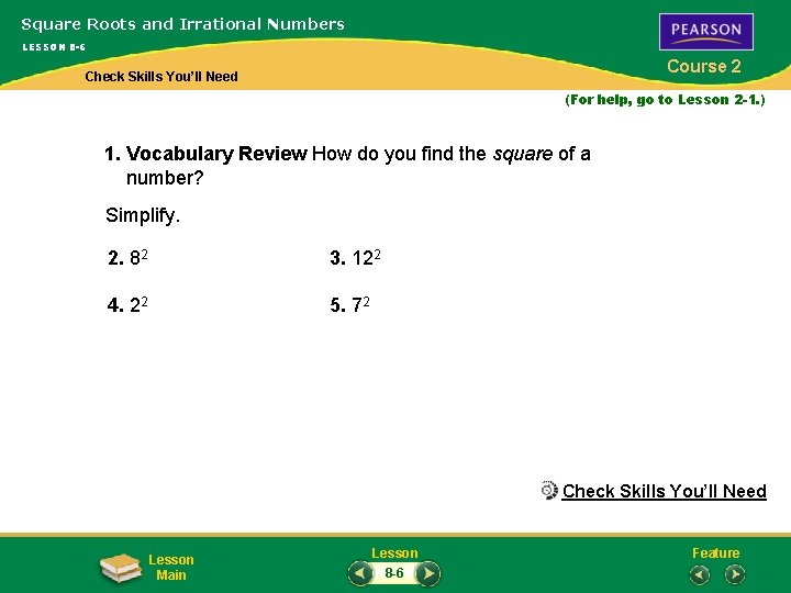 Square Roots and Irrational Numbers LESSON 8 -6 Course 2 Check Skills You’ll Need