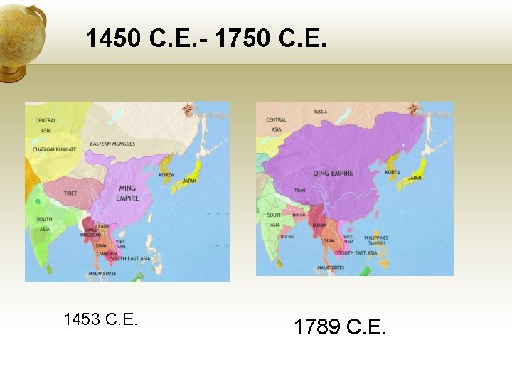 1450 C. E. - 1750 C. E. 1453 C. E. 1789 C. E. 