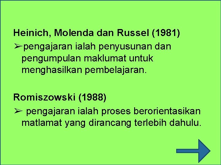 Heinich, Molenda dan Russel (1981) ➢pengajaran ialah penyusunan dan pengumpulan maklumat untuk menghasilkan pembelajaran.