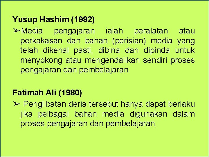 Yusup Hashim (1992) ➢Media pengajaran ialah peralatan atau perkakasan dan bahan (perisian) media yang