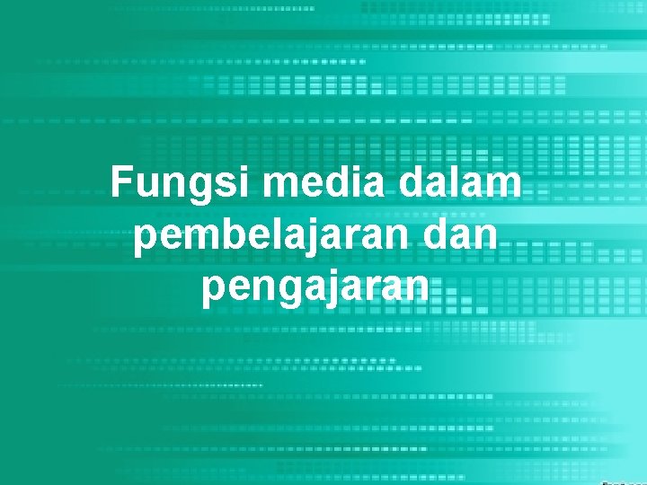 Fungsi media dalam pembelajaran dan pengajaran 