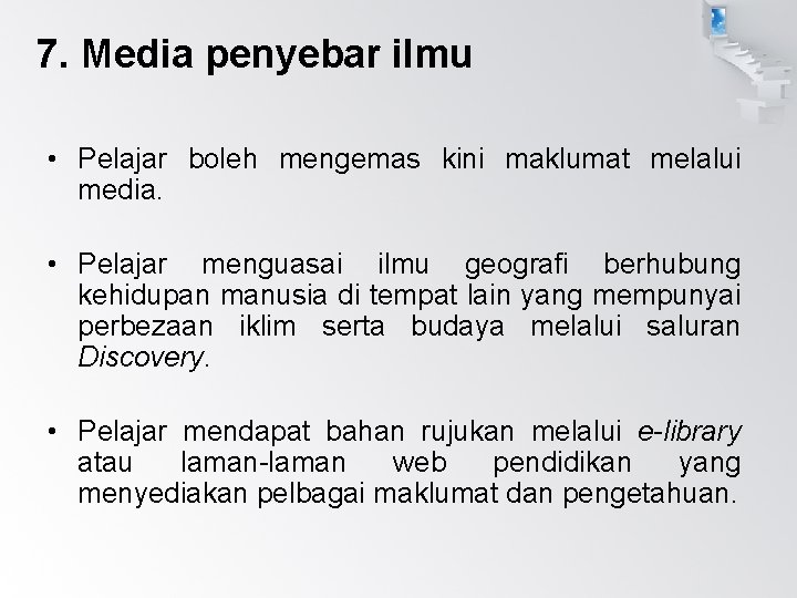7. Media penyebar ilmu • Pelajar boleh mengemas kini maklumat melalui media. • Pelajar