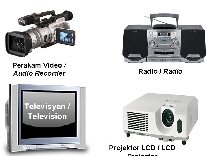 Perakam Video / Audio Recorder Radio / Radio Televisyen / Television Projektor LCD /