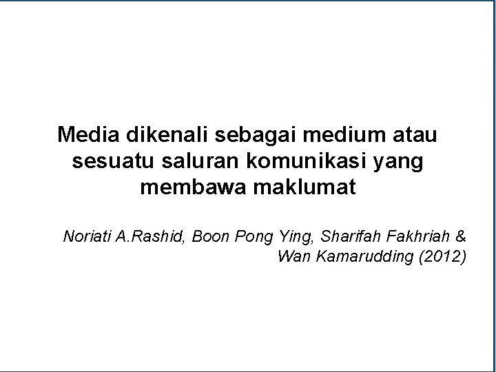 Media dikenali sebagai medium atau sesuatu saluran komunikasi yang membawa maklumat Noriati A. Rashid,