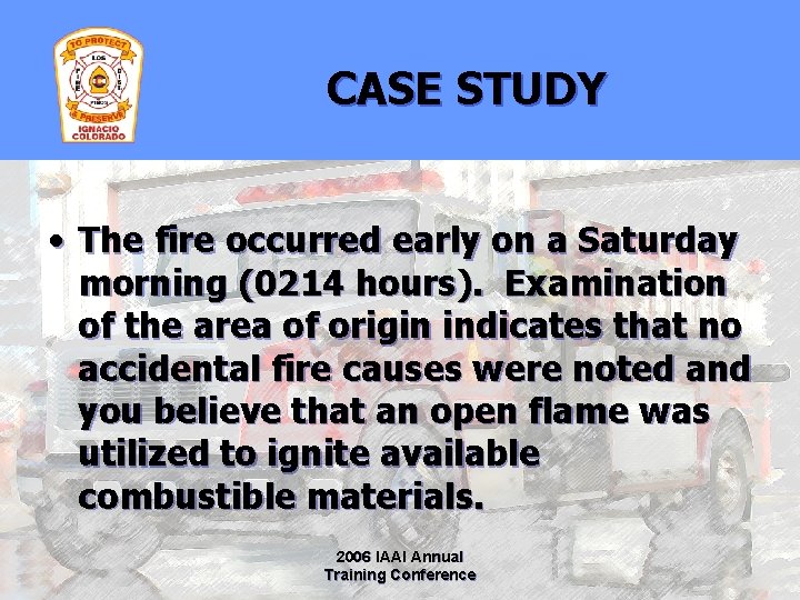 CASE STUDY • The fire occurred early on a Saturday morning (0214 hours). Examination