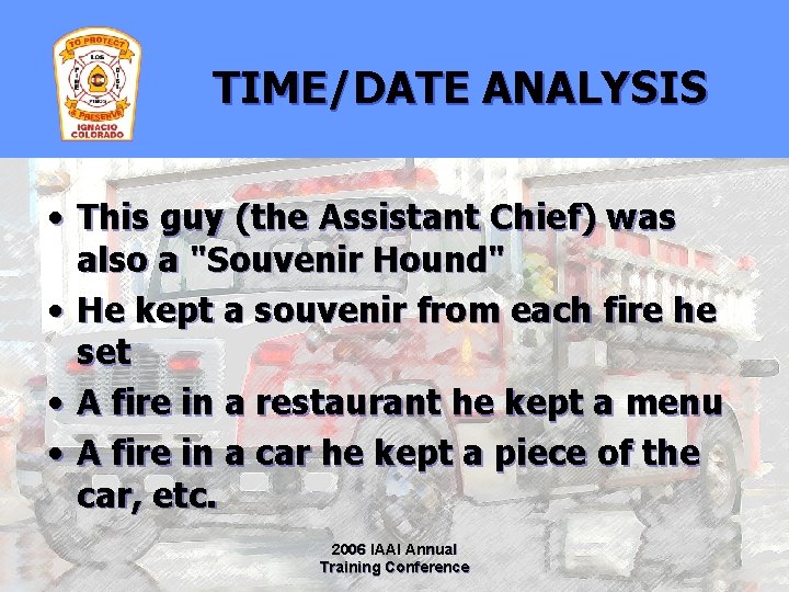TIME/DATE ANALYSIS • This guy (the Assistant Chief) was also a "Souvenir Hound" •
