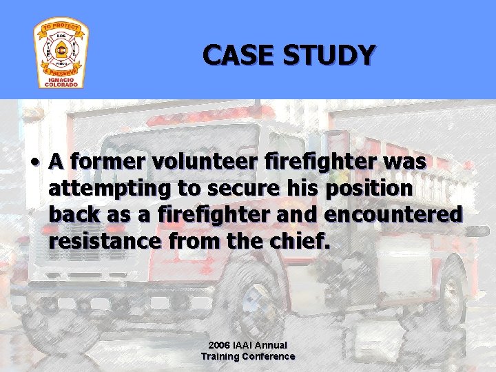 CASE STUDY • A former volunteer firefighter was attempting to secure his position back