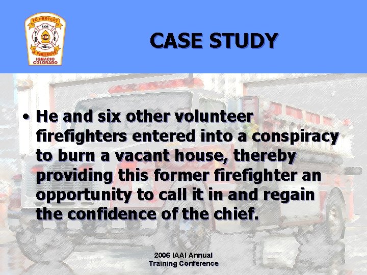 CASE STUDY • He and six other volunteer firefighters entered into a conspiracy to