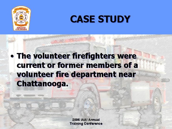 CASE STUDY • The volunteer firefighters were current or former members of a volunteer