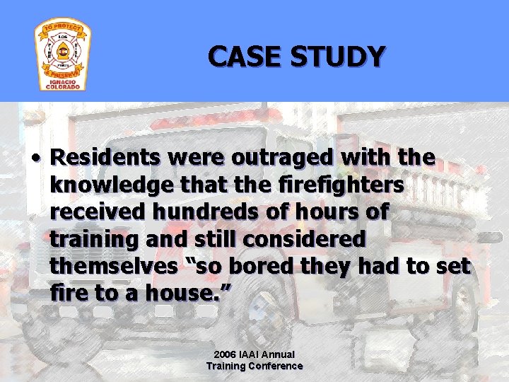 CASE STUDY • Residents were outraged with the knowledge that the firefighters received hundreds
