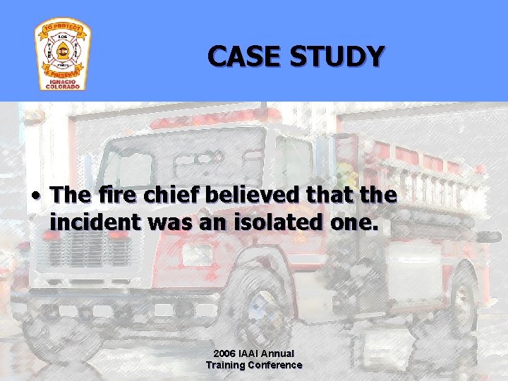 CASE STUDY • The fire chief believed that the incident was an isolated one.