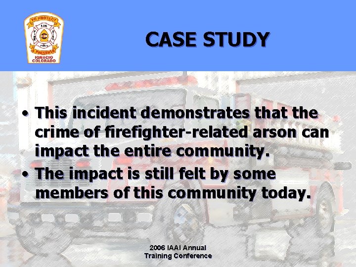 CASE STUDY • This incident demonstrates that the crime of firefighter-related arson can impact