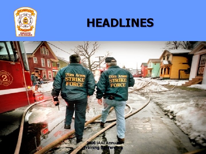 HEADLINES 2006 IAAI Annual Training Conference 