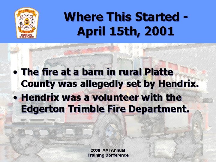 Where This Started April 15 th, 2001 • The fire at a barn in