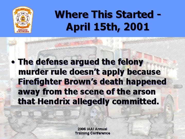 Where This Started April 15 th, 2001 • The defense argued the felony murder